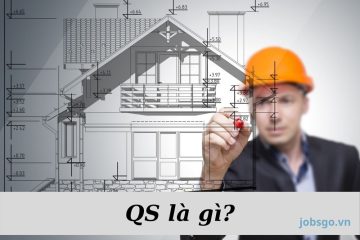 QS là gì? Tìm hiểu công việc của kỹ sư QS