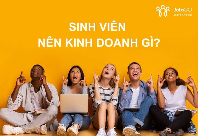 Sinh viên nên kinh doanh gì