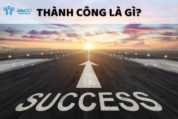 Thành Công Là Gì? 4 Biểu Hiện Của Người Thành Công