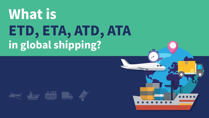 ETD là gì? ETA là gì? Phân biệt ETD và ETA trong Logistics – JobsGO