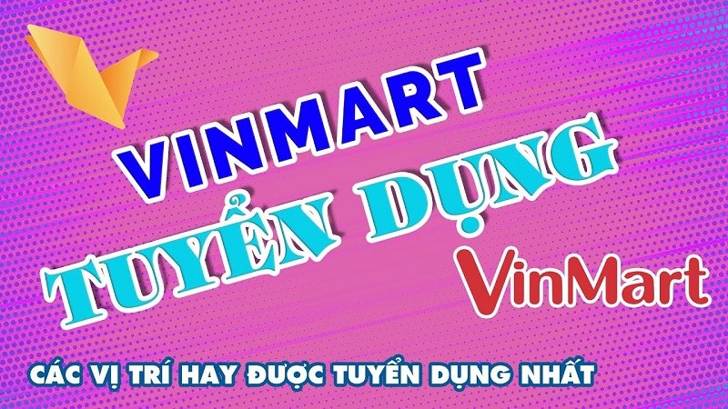 những vị trí được Vinmart tuyển dụng nhiều nhất