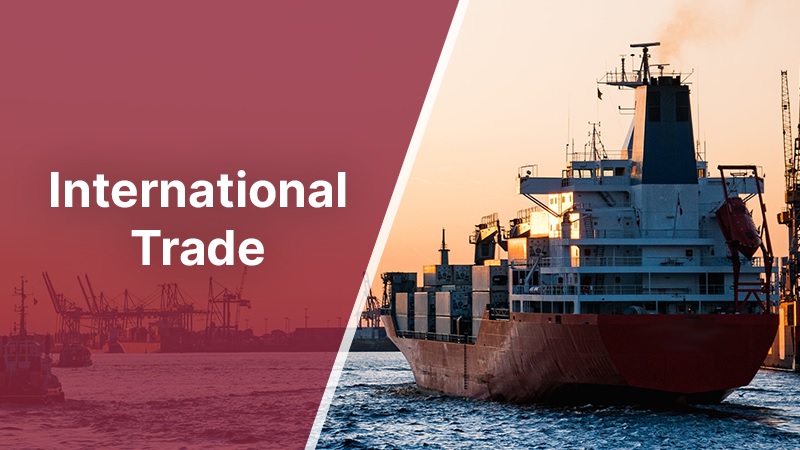 Thương mại quốc tế là gì Tổng quan chung về thương mại quốc tế