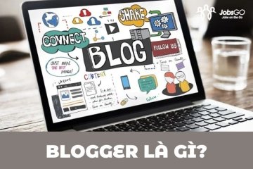 Blogger Là Gì? 10 Tố Chất Cần Có Ở Một Blogger Chuyên Nghiệp