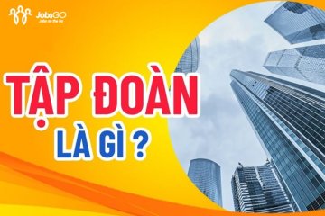 Tập Đoàn Là Gì? 5 Lợi Ích Quan Trọng Khi Thành Lập Tập Đoàn