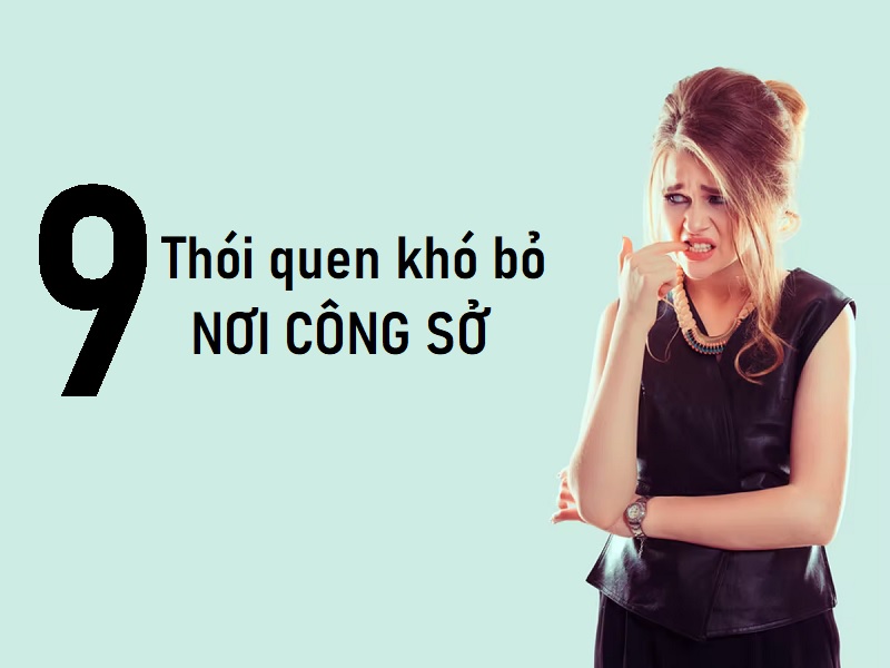 thói quen khó bỏ nơi công sở 1