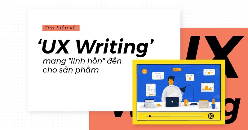 UX Writing là gì? Tầm quan trọng của UX Writing hiện nay
