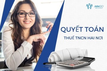 Hướng dẫn cách quyết toán thuế TNCN 2 nơi đơn giản nhất