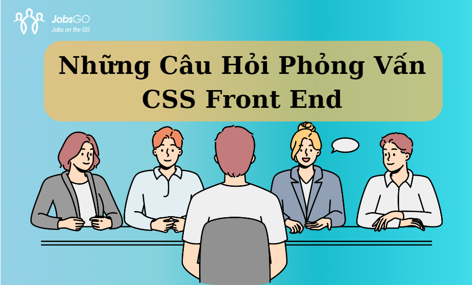 Những Câu Hỏi Phỏng Vấn CSS Front End