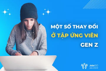 Một số thay đổi ở tập ứng viên Gen Z, nhà tuyển dụng cần thích nghi!