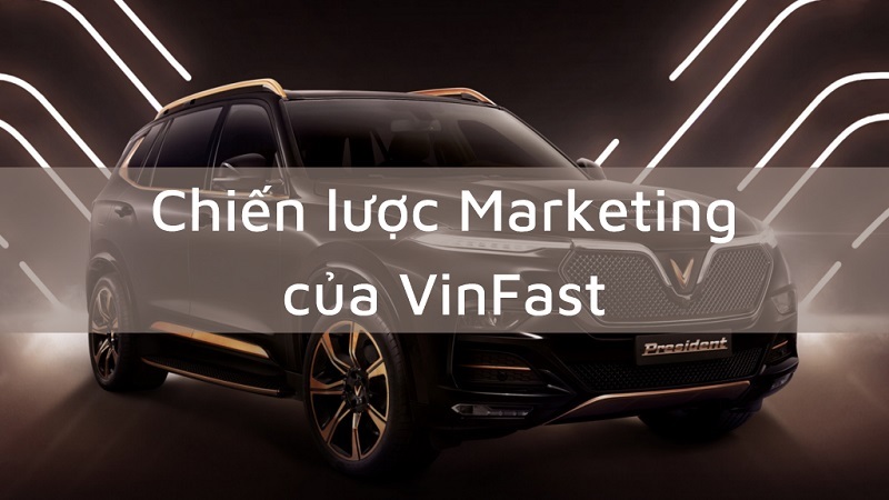 Chiến lược Marketing của VinFast là gì
