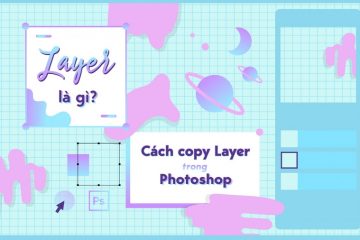 Layer là gì? Cách thao tác layer trong photoshop như thế nào?