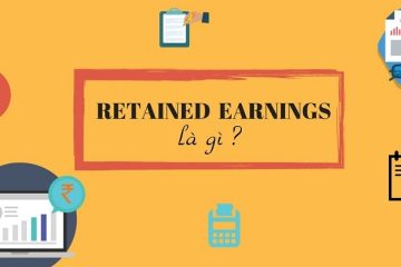 Retained Earnings là gì? Làm sao để sử dụng Retained Earnings hiệu quả