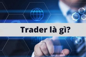 Trader là gì? Tố chất cần có để trở thành Trader