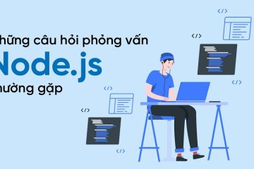 các câu hỏi phỏng vấn nodejs