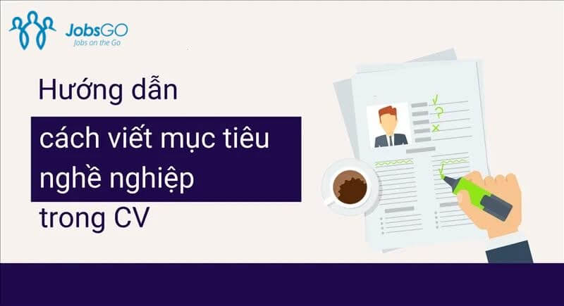 Hướng dẫn cách viết mục tiêu nghề nghiệp trong CV