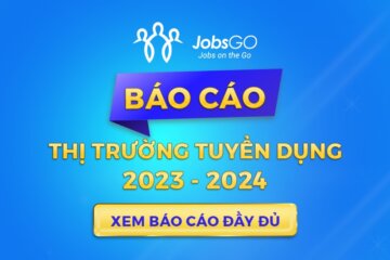 JobsGO Ra Mắt Báo Cáo Thị Trường Tuyển Dụng 2023 - 2024 | TẢI MIỄN PHÍ NGAY!