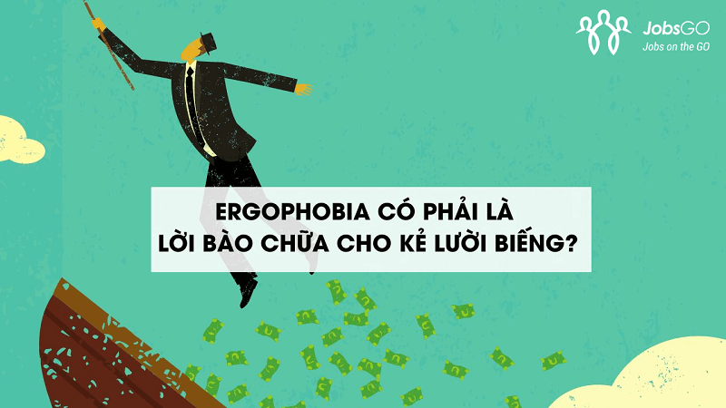  Ergophobia Có Phải Là Bào Chữa Cho Sự Lười Biếng?