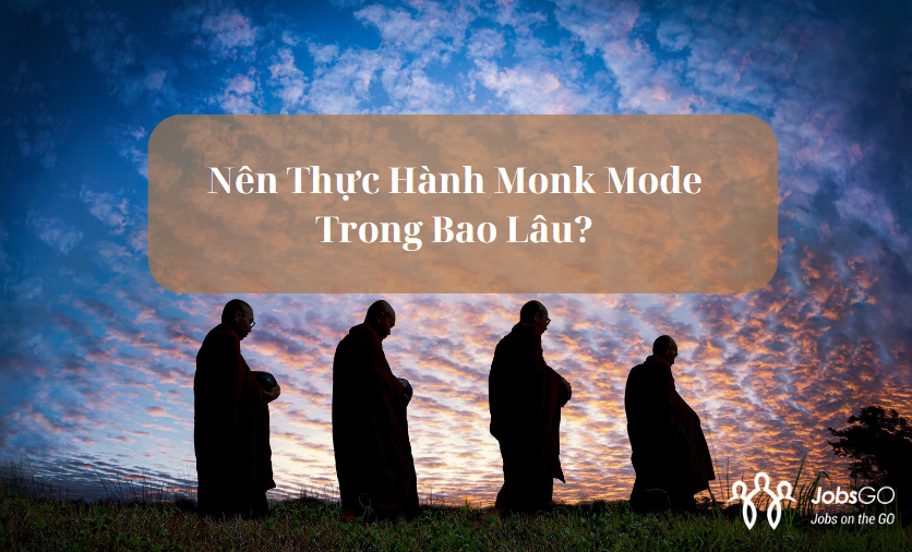 Nên Thực Hành Monk Mode Trong Bao Lâu?
