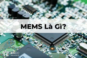 MEMS Là Gì? Ứng Dụng Của MEMS Trong Cuộc Sống Hàng Ngày