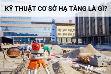 Kỹ Thuật Cơ Sở Hạ Tầng Là Gì? Triển Vọng Nghề Nghiệp Tiềm Năng