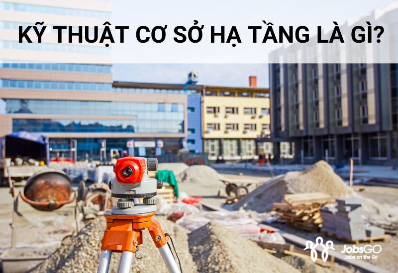 kỹ thuật cơ sở hạ tầng là gì