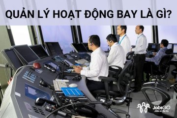 Quản Lý Hoạt Động Bay Là Gì? Cơ Hội Nghề Nghiệp Đầy Triển Vọng