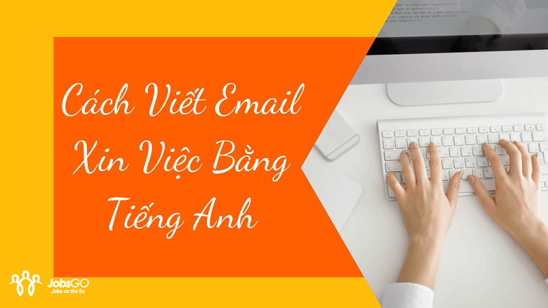 Hướng dẫn cách viết email xin việc bằng tiếng Anh